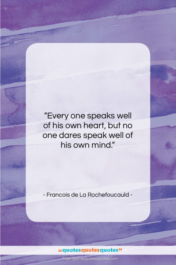 Francois de La Rochefoucauld quote: “Every one speaks well of his own…”- at QuotesQuotesQuotes.com