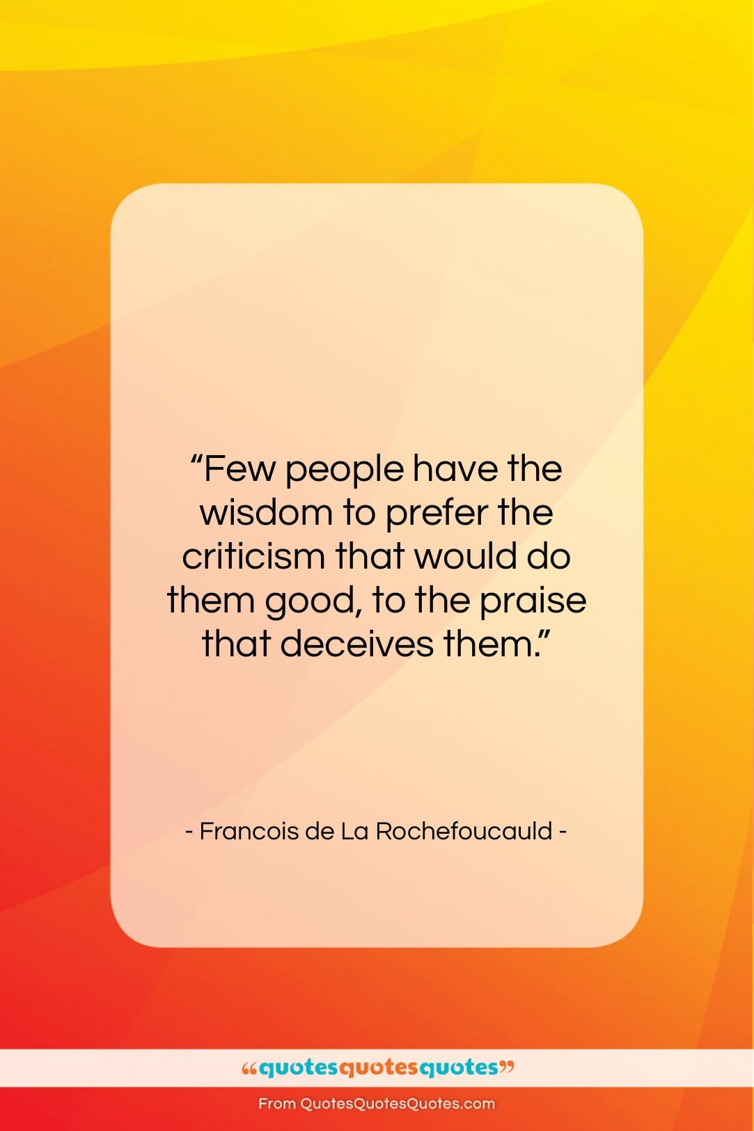 Francois de La Rochefoucauld quote: “Few people have the wisdom to prefer…”- at QuotesQuotesQuotes.com