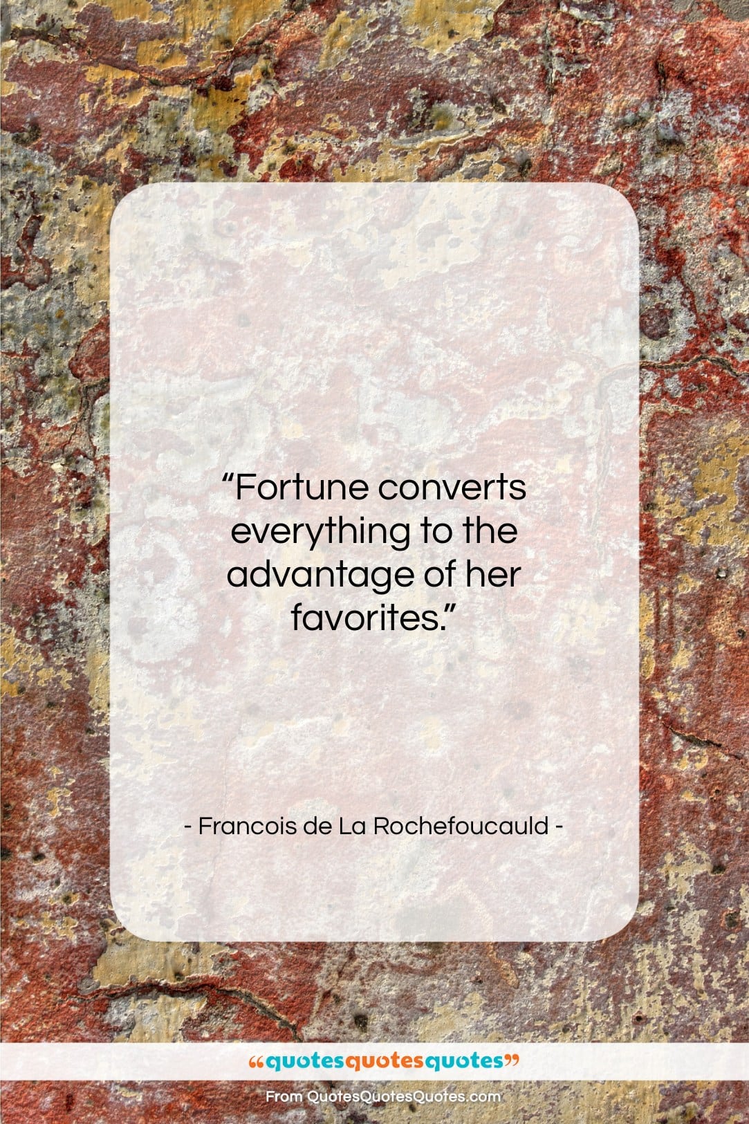 Francois de La Rochefoucauld quote: “Fortune converts everything to the advantage of…”- at QuotesQuotesQuotes.com