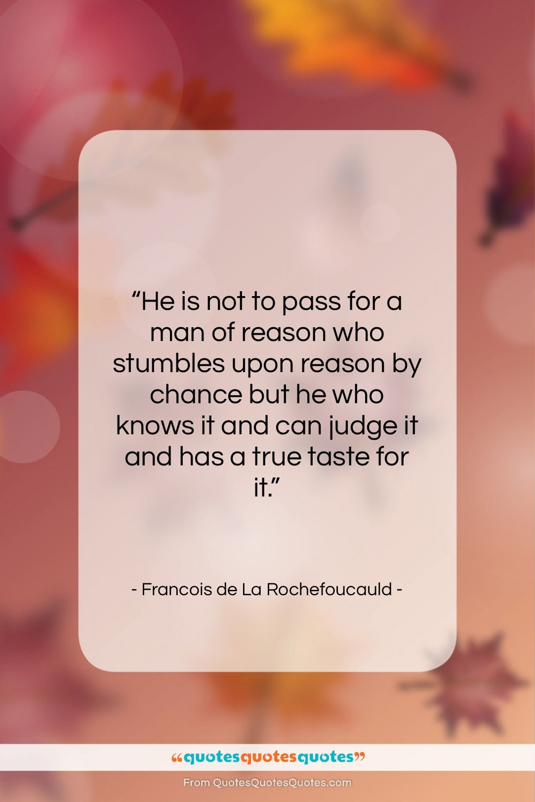 Francois de La Rochefoucauld quote: “He is not to pass for a…”- at QuotesQuotesQuotes.com