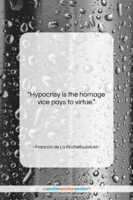 Francois de La Rochefoucauld quote: “Hypocrisy is the homage vice pays to…”- at QuotesQuotesQuotes.com