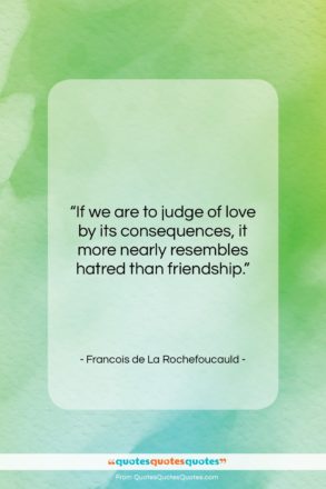 Francois de La Rochefoucauld quote: “If we are to judge of love…”- at QuotesQuotesQuotes.com