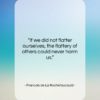 Francois de La Rochefoucauld quote: “If we did not flatter ourselves, the…”- at QuotesQuotesQuotes.com
