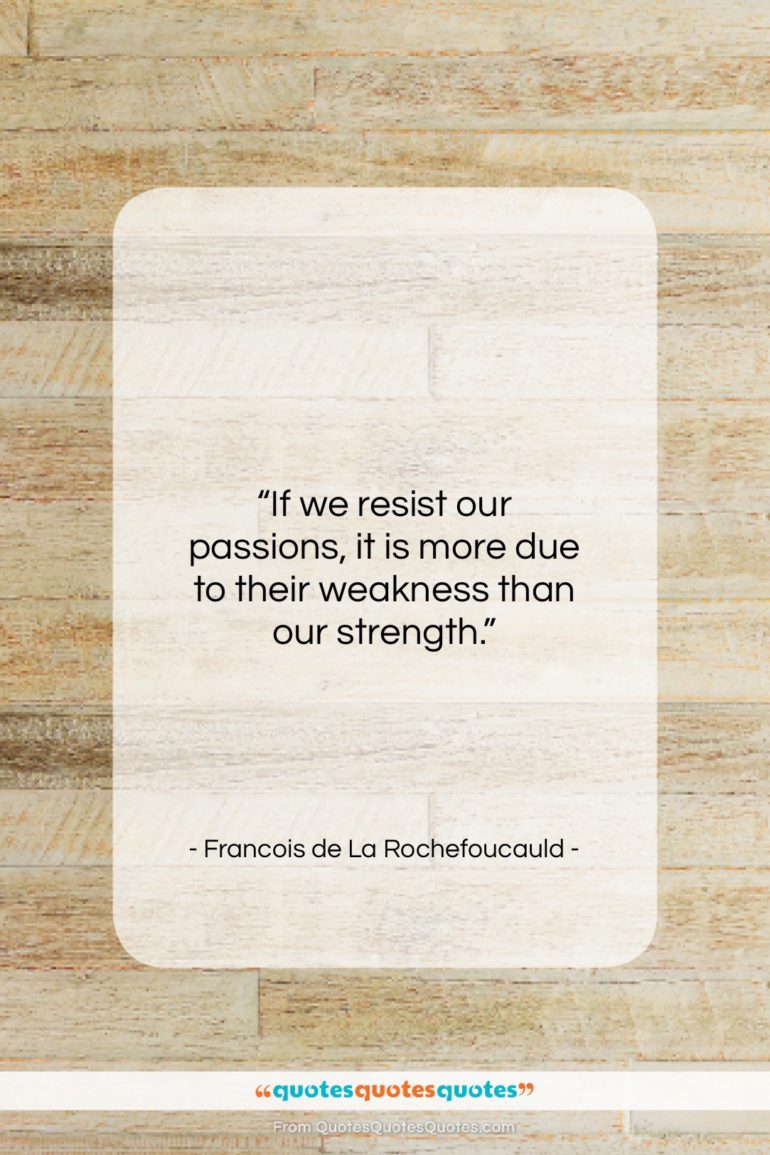Francois de La Rochefoucauld quote: “If we resist our passions, it is…”- at QuotesQuotesQuotes.com