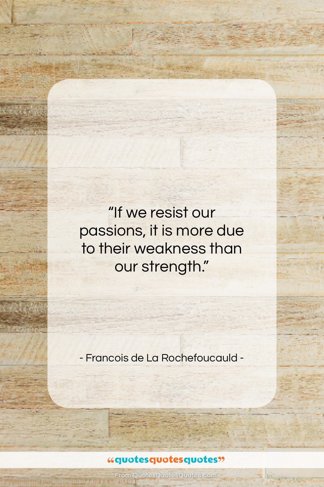 Francois de La Rochefoucauld quote: “If we resist our passions, it is…”- at QuotesQuotesQuotes.com