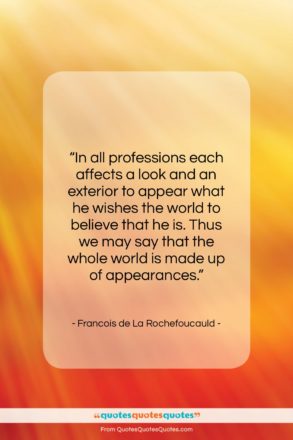 Francois de La Rochefoucauld quote: “In all professions each affects a look…”- at QuotesQuotesQuotes.com
