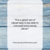 Francois de La Rochefoucauld quote: “It is a great act of cleverness…”- at QuotesQuotesQuotes.com