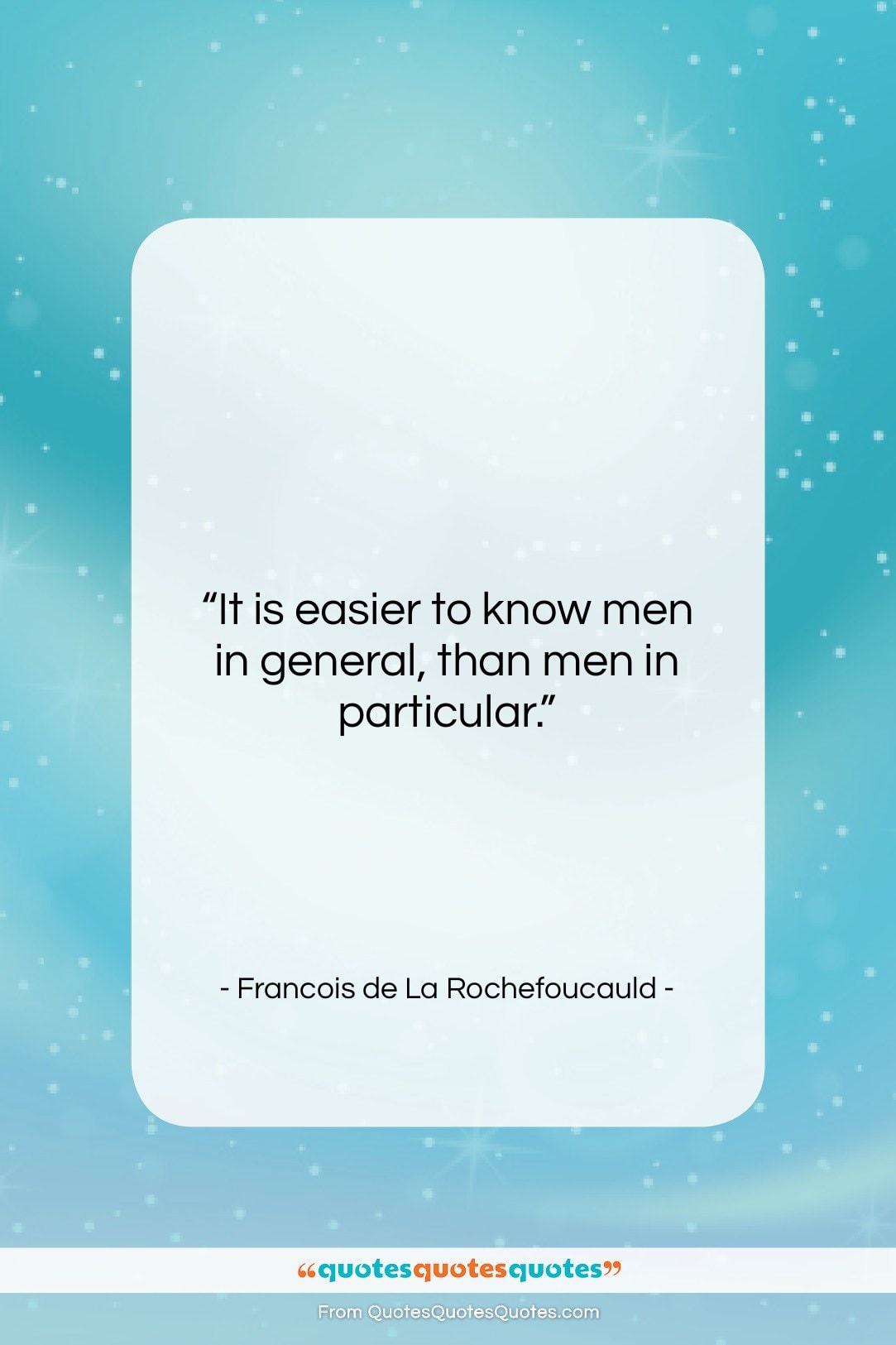 Francois de La Rochefoucauld quote: “It is easier to know men in…”- at QuotesQuotesQuotes.com
