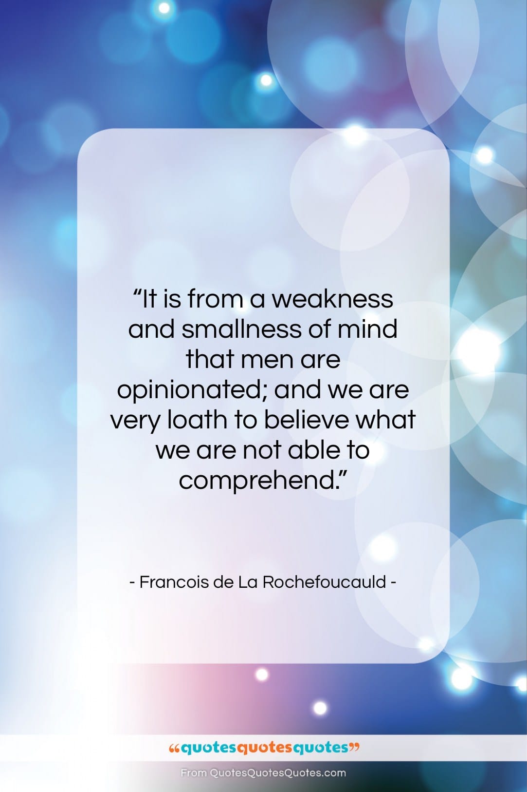 Francois de La Rochefoucauld quote: “It is from a weakness and smallness…”- at QuotesQuotesQuotes.com