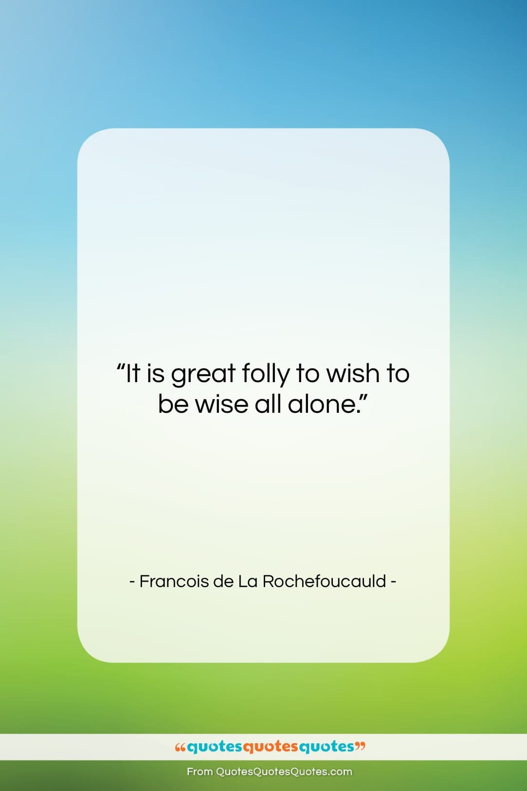 Francois de La Rochefoucauld quote: “It is great folly to wish to…”- at QuotesQuotesQuotes.com