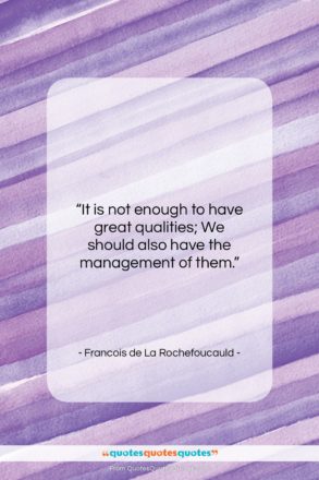 Francois de La Rochefoucauld quote: “It is not enough to have great…”- at QuotesQuotesQuotes.com
