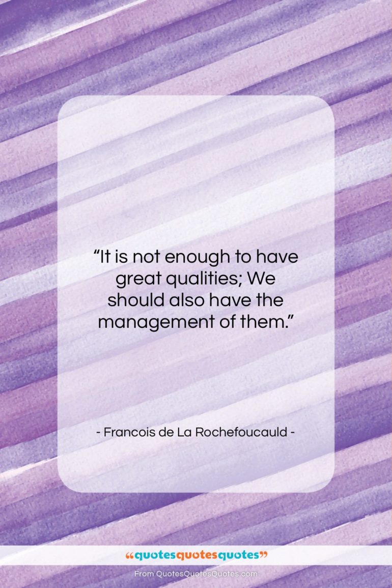 Francois de La Rochefoucauld quote: “It is not enough to have great…”- at QuotesQuotesQuotes.com