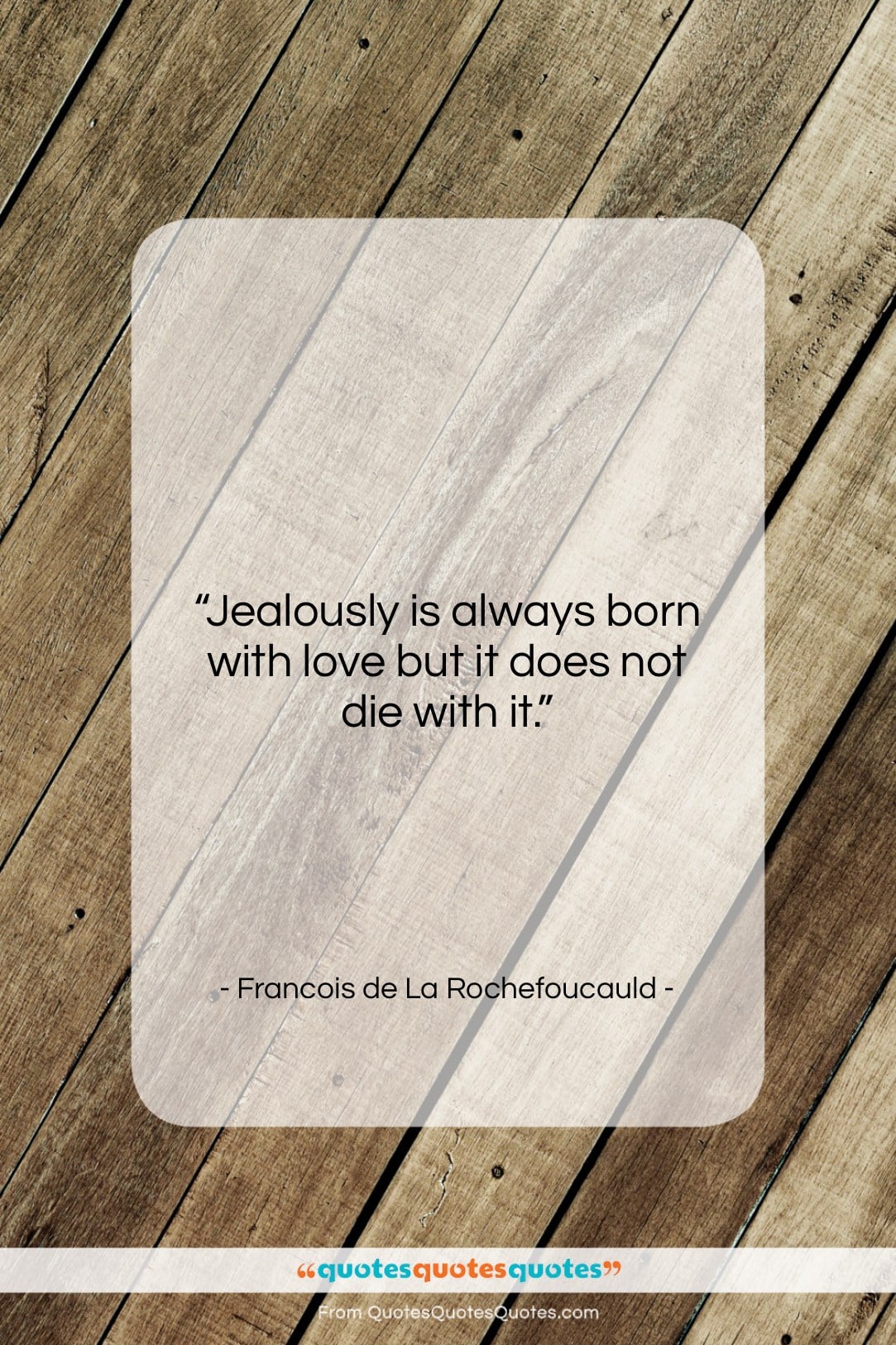 Francois de La Rochefoucauld quote: “Jealously is always born with love but…”- at QuotesQuotesQuotes.com