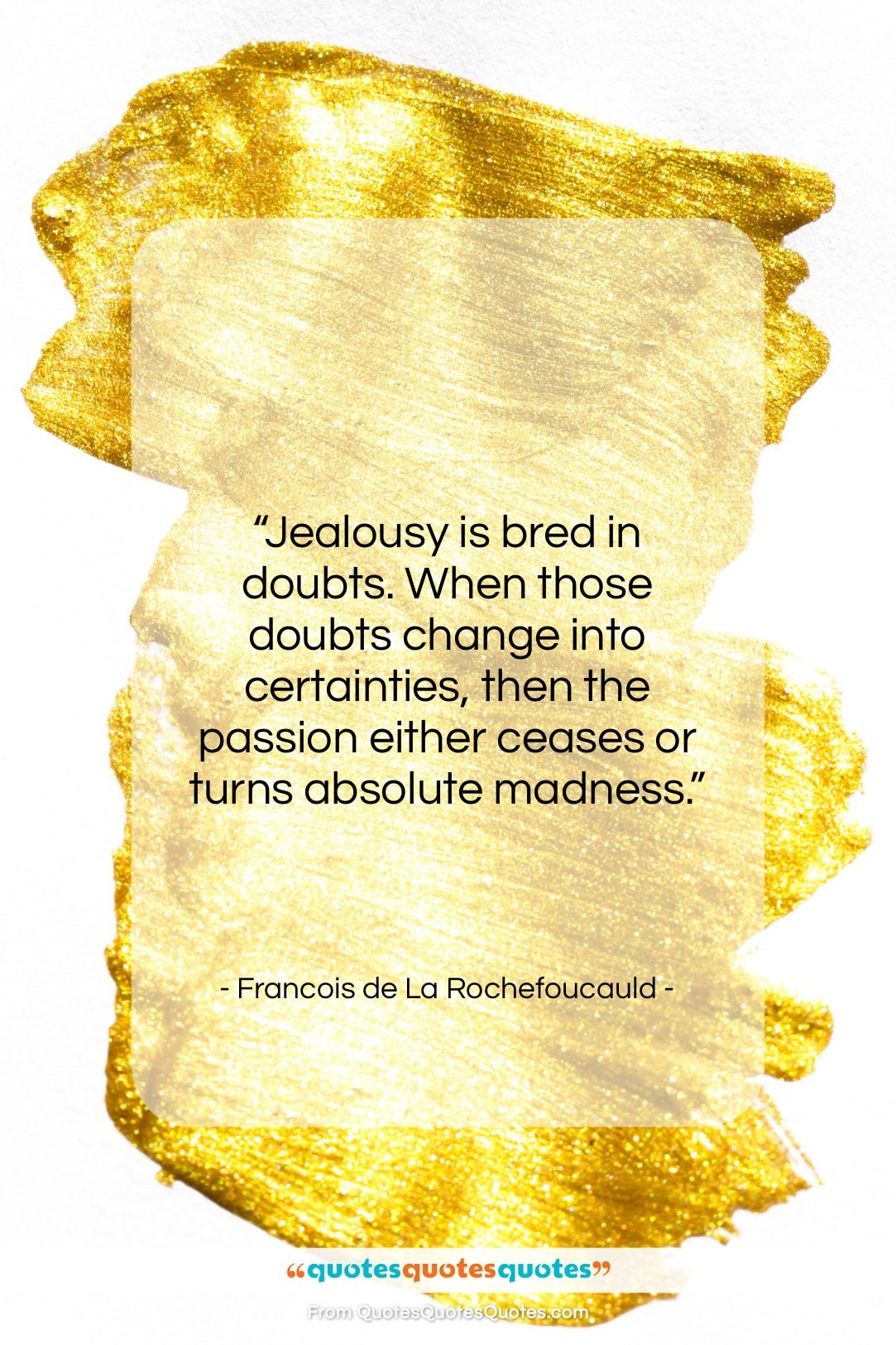 Francois de La Rochefoucauld quote: “Jealousy is bred in doubts. When those…”- at QuotesQuotesQuotes.com