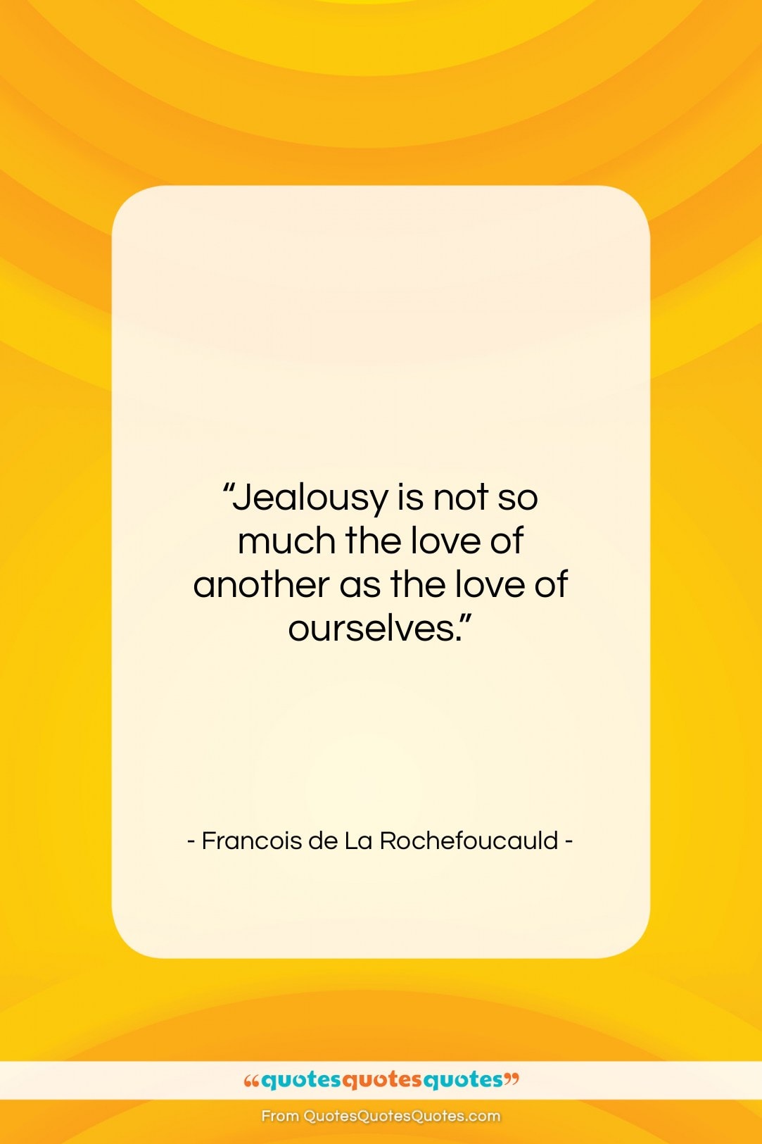 Francois de La Rochefoucauld quote: “Jealousy is not so much the love…”- at QuotesQuotesQuotes.com