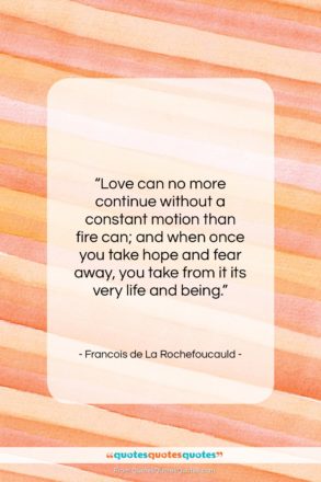 Francois de La Rochefoucauld quote: “Love can no more continue without a…”- at QuotesQuotesQuotes.com