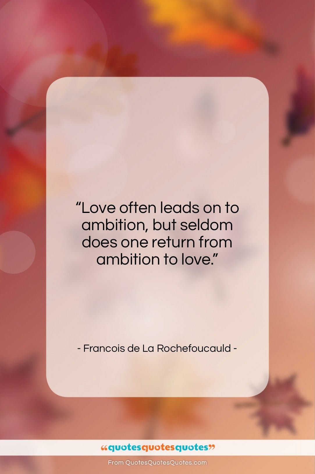 Francois de La Rochefoucauld quote: “Love often leads on to ambition, but…”- at QuotesQuotesQuotes.com