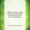 Francois de La Rochefoucauld quote: “Mediocre minds usually dismiss anything which reaches…”- at QuotesQuotesQuotes.com