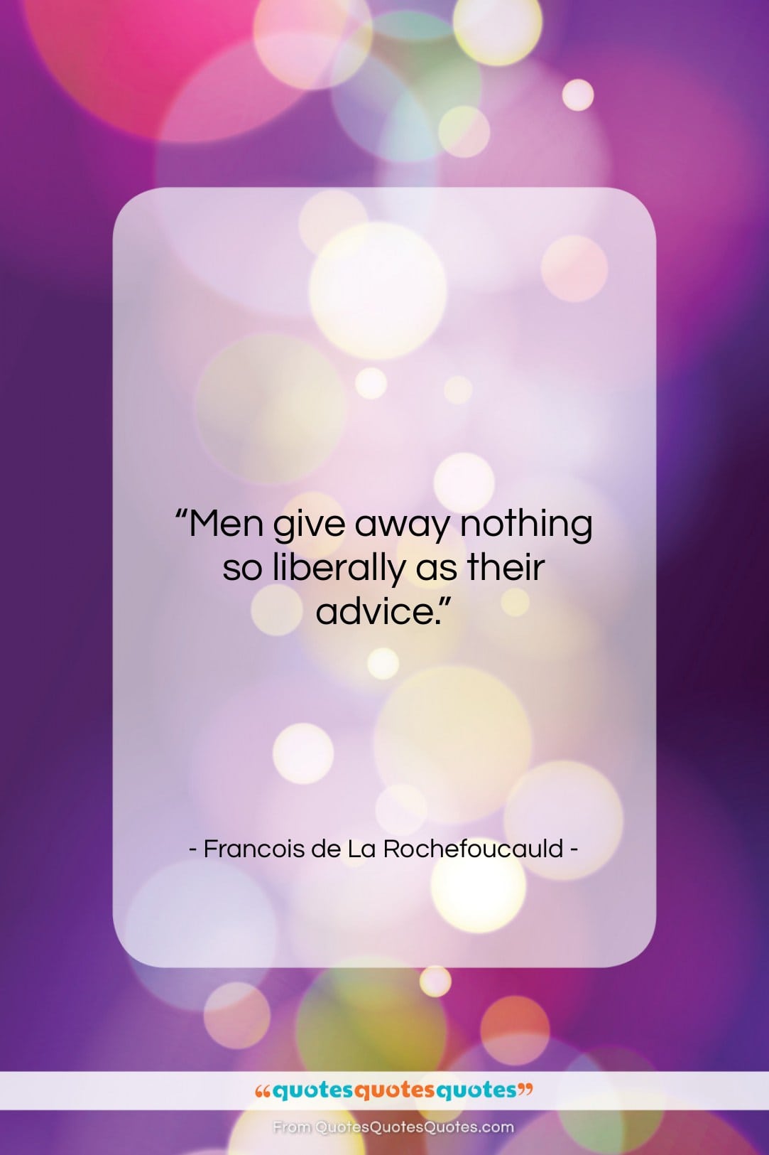 Francois de La Rochefoucauld quote: “Men give away nothing so liberally as…”- at QuotesQuotesQuotes.com