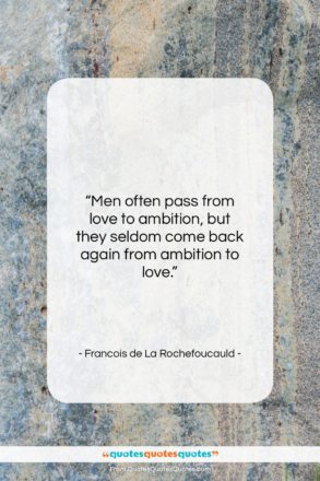 Francois de La Rochefoucauld quote: “Men often pass from love to ambition…”- at QuotesQuotesQuotes.com