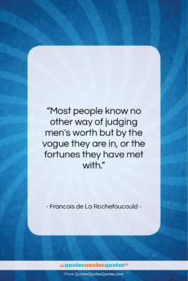 Francois de La Rochefoucauld quote: “Most people know no other way of…”- at QuotesQuotesQuotes.com