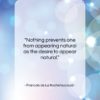 Francois de La Rochefoucauld quote: “Nothing prevents one from appearing natural as…”- at QuotesQuotesQuotes.com