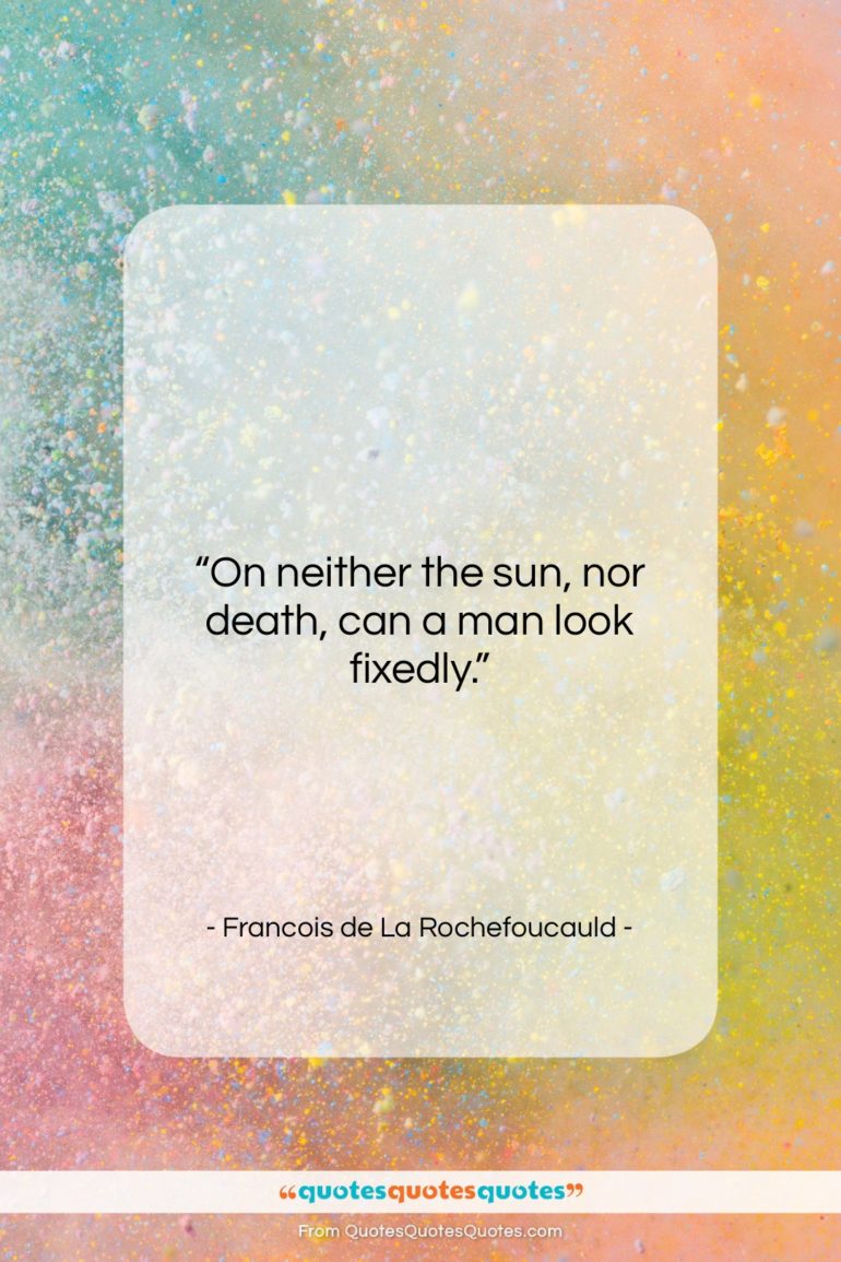 Francois de La Rochefoucauld quote: “On neither the sun, nor death, can…”- at QuotesQuotesQuotes.com