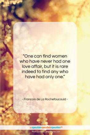 Francois de La Rochefoucauld quote: “One can find women who have never…”- at QuotesQuotesQuotes.com