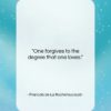 Francois de La Rochefoucauld quote: “One forgives to the degree that one…”- at QuotesQuotesQuotes.com