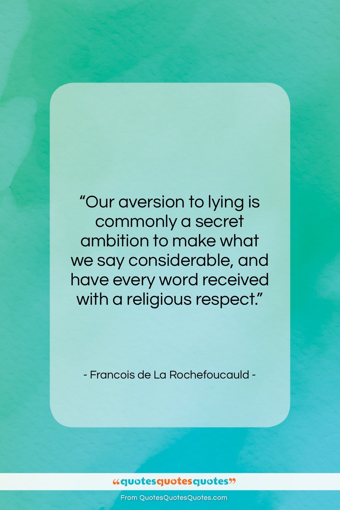Francois de La Rochefoucauld quote: “Our aversion to lying is commonly a…”- at QuotesQuotesQuotes.com