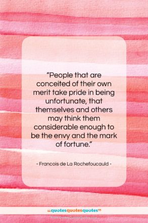 Francois de La Rochefoucauld quote: “People that are conceited of their own…”- at QuotesQuotesQuotes.com
