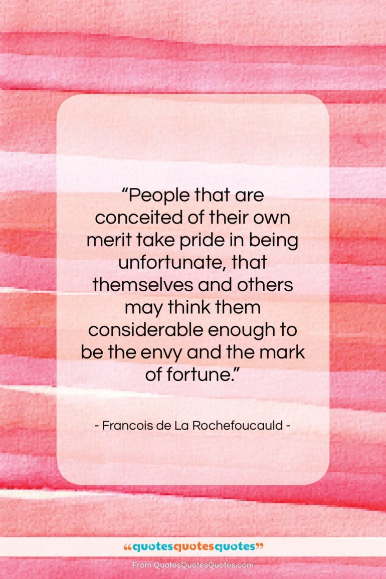 Francois de La Rochefoucauld quote: “People that are conceited of their own…”- at QuotesQuotesQuotes.com