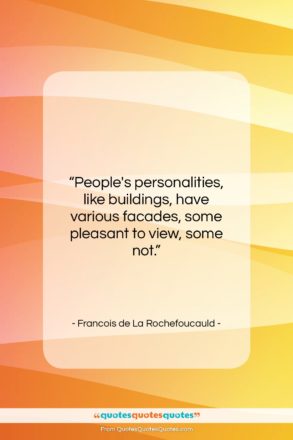 Francois de La Rochefoucauld quote: “People’s personalities, like buildings, have various facades,…”- at QuotesQuotesQuotes.com