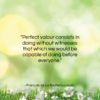 Francois de La Rochefoucauld quote: “Perfect valour consists in doing without witnesses…”- at QuotesQuotesQuotes.com