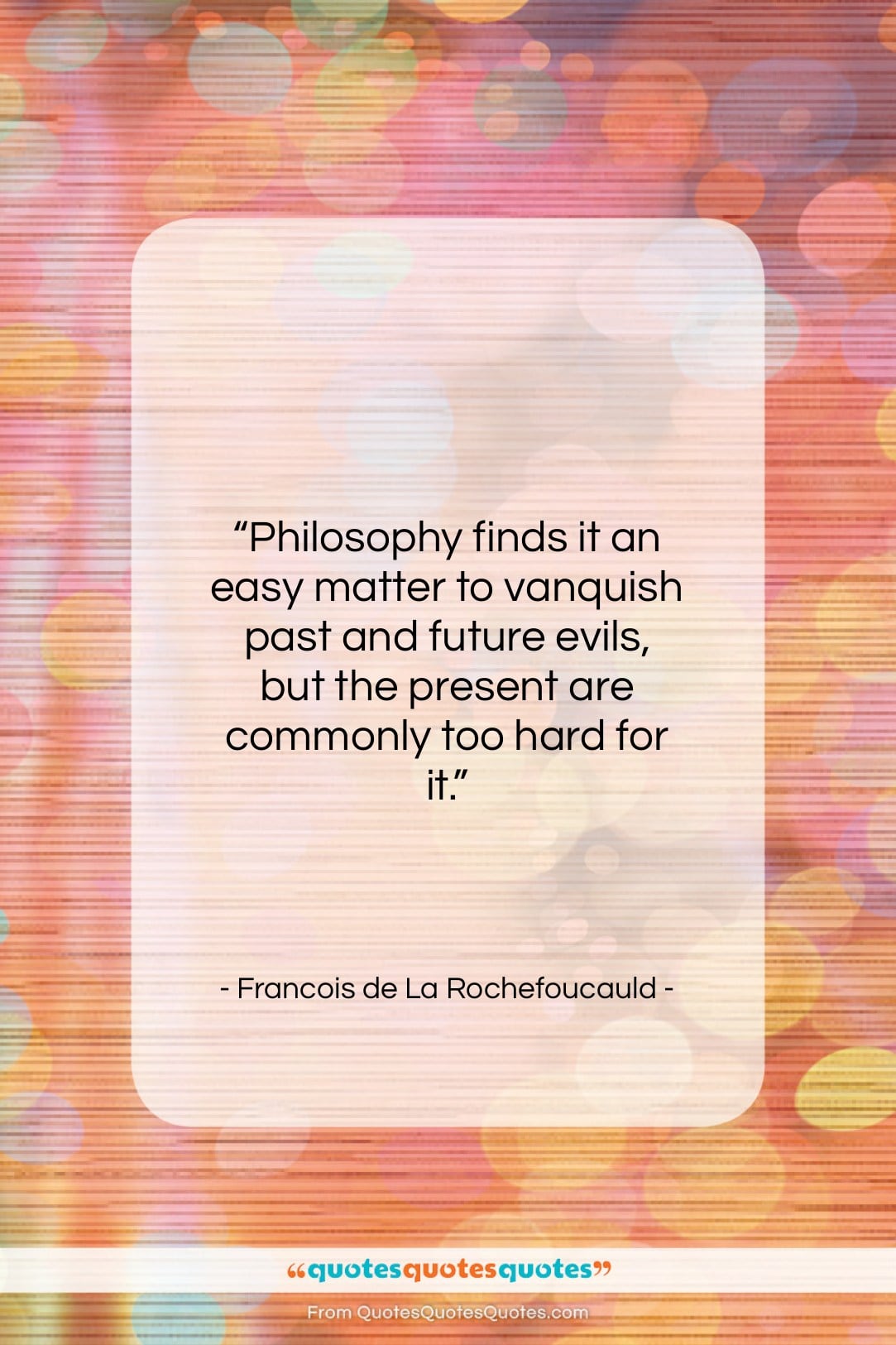 Francois de La Rochefoucauld quote: “Philosophy finds it an easy matter to…”- at QuotesQuotesQuotes.com