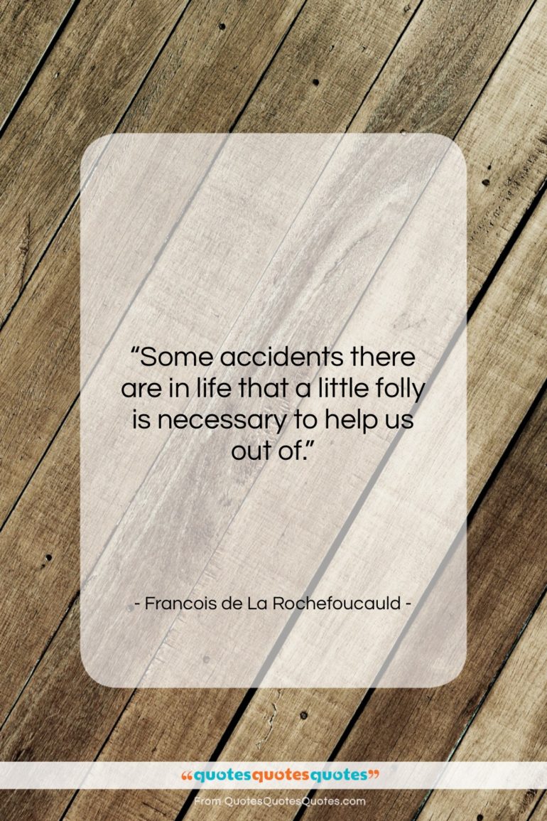 Francois de La Rochefoucauld quote: “Some accidents there are in life that…”- at QuotesQuotesQuotes.com