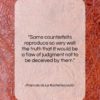 Francois de La Rochefoucauld quote: “Some counterfeits reproduce so very well the…”- at QuotesQuotesQuotes.com