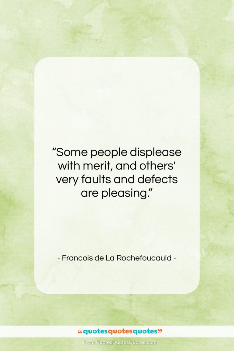 Francois de La Rochefoucauld quote: “Some people displease with merit, and others’…”- at QuotesQuotesQuotes.com