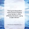 Francois de La Rochefoucauld quote: “That good disposition which boasts of being…”- at QuotesQuotesQuotes.com