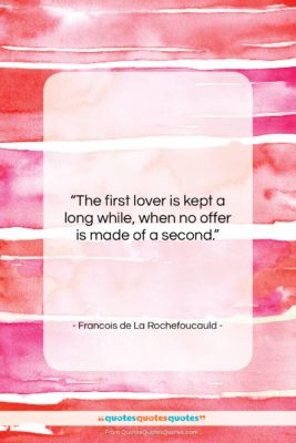 Francois de La Rochefoucauld quote: “The first lover is kept a long…”- at QuotesQuotesQuotes.com