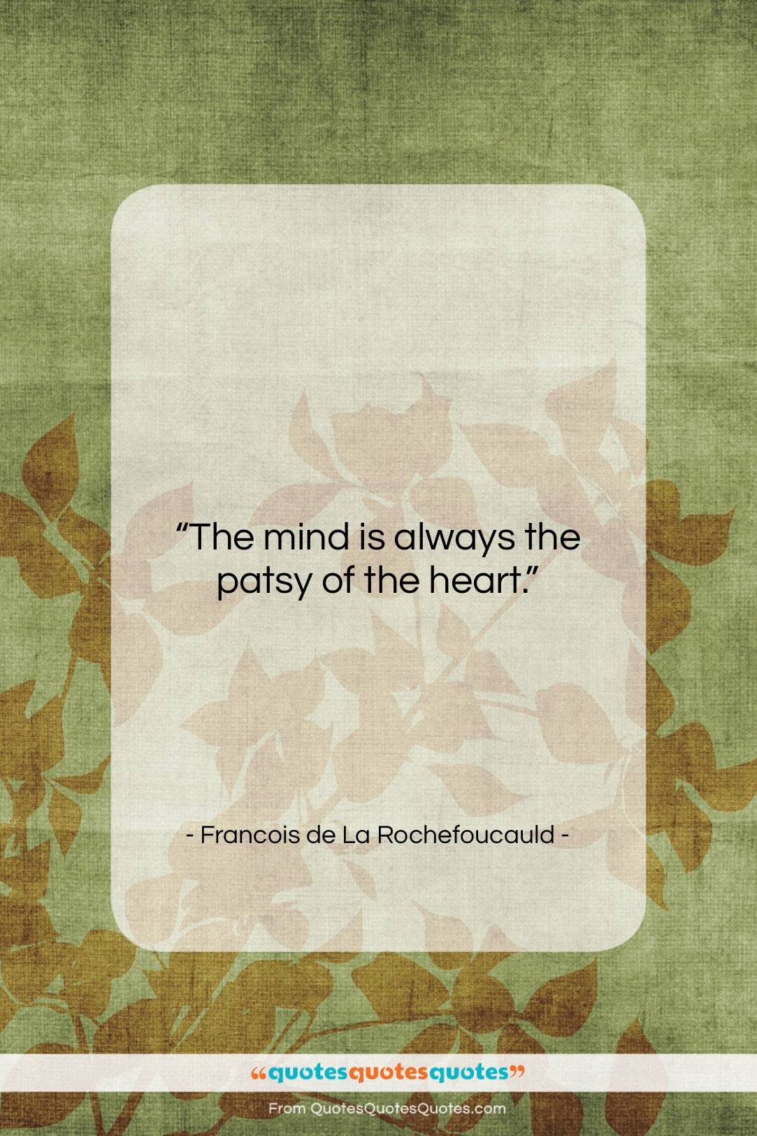 Francois de La Rochefoucauld quote: “The mind is always the patsy of…”- at QuotesQuotesQuotes.com