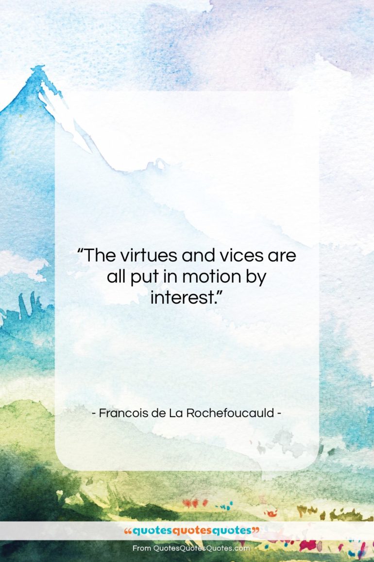 Francois de La Rochefoucauld quote: “The virtues and vices are all put…”- at QuotesQuotesQuotes.com