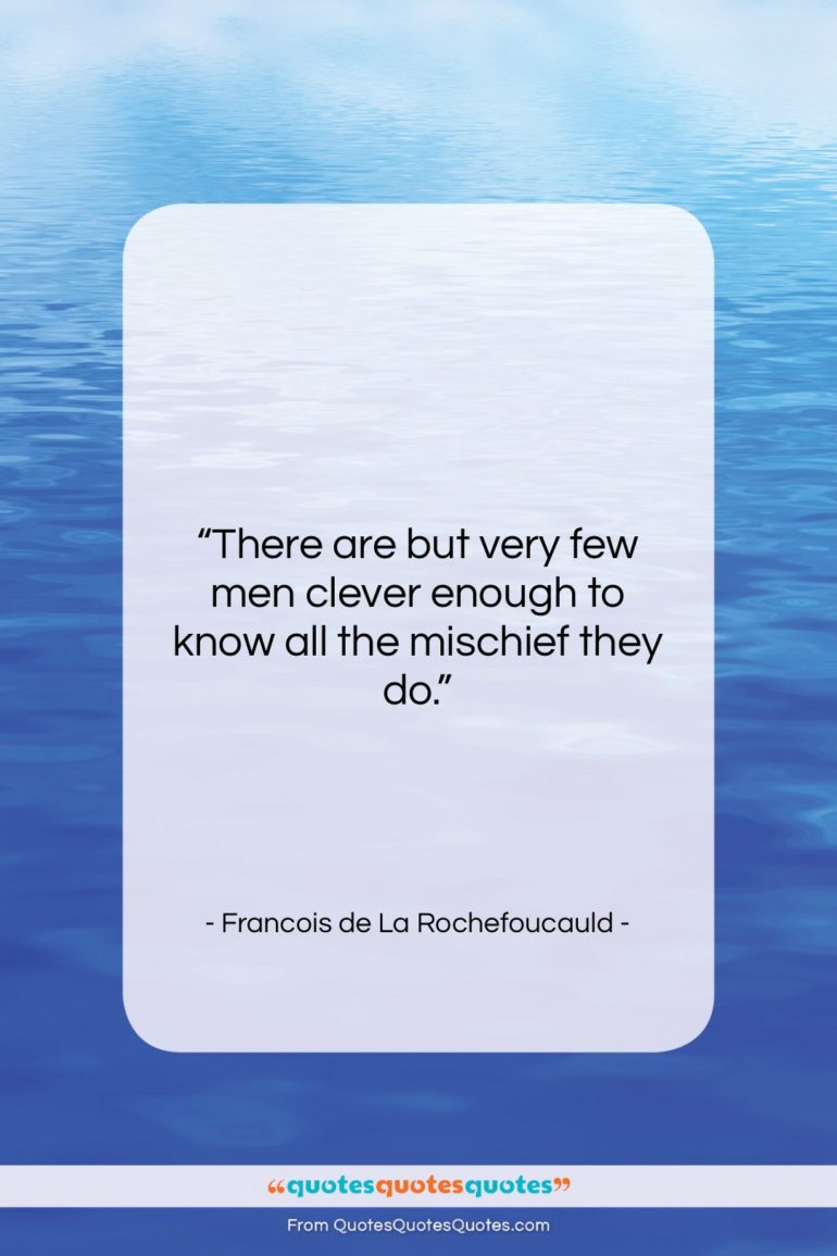 Francois de La Rochefoucauld quote: “There are but very few men clever…”- at QuotesQuotesQuotes.com