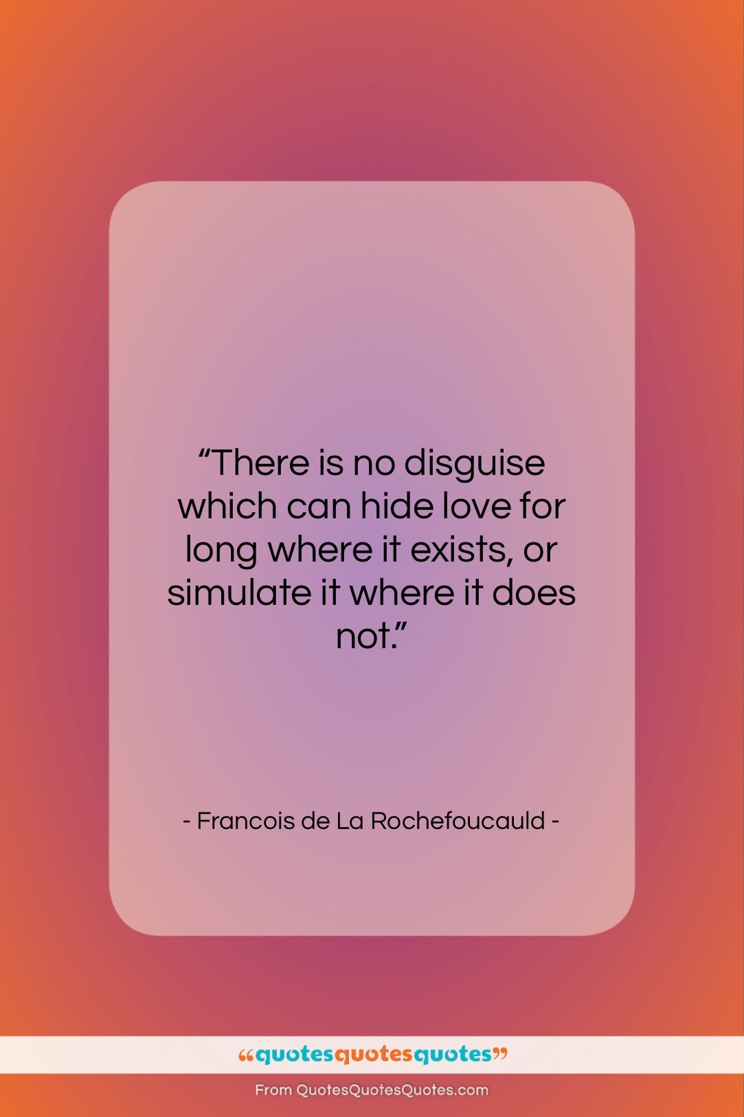 Francois de La Rochefoucauld quote: “There is no disguise which can hide…”- at QuotesQuotesQuotes.com