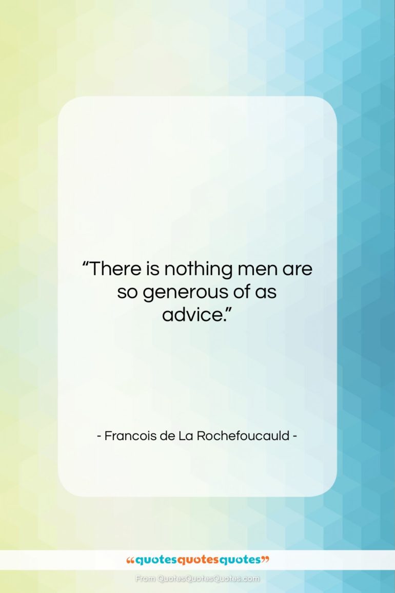 Francois de La Rochefoucauld quote: “There is nothing men are so generous…”- at QuotesQuotesQuotes.com