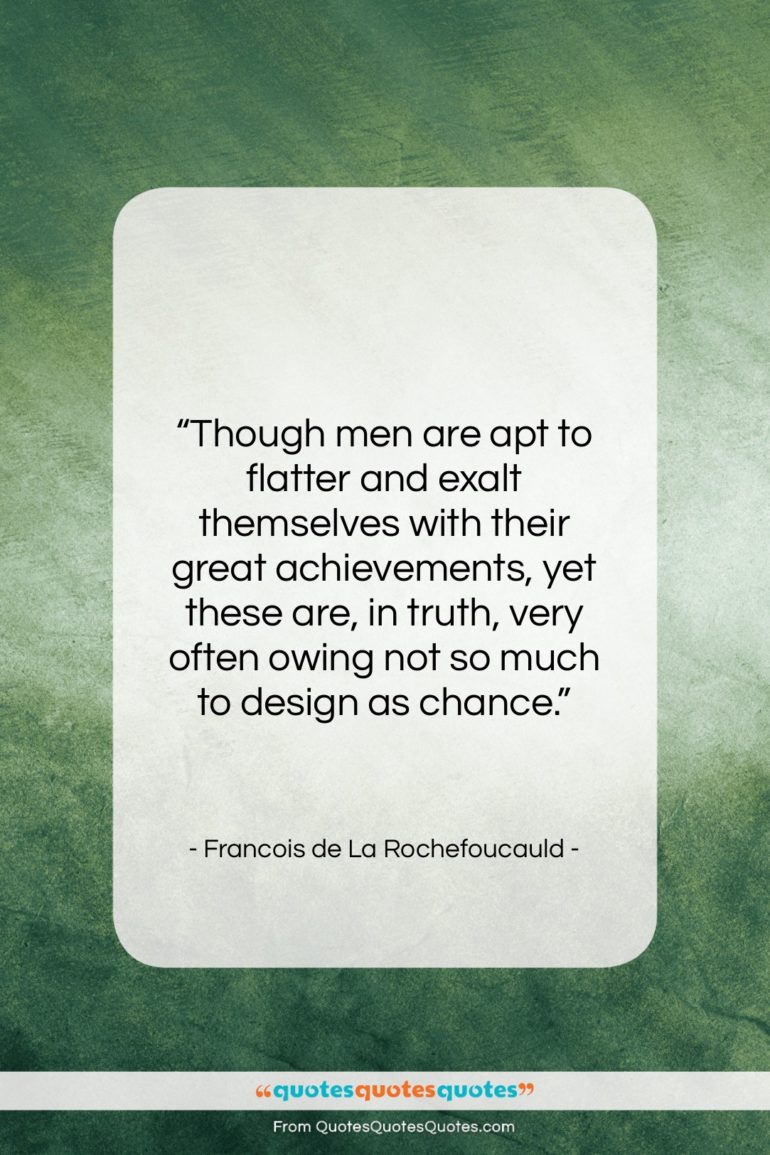 Francois de La Rochefoucauld quote: “Though men are apt to flatter and…”- at QuotesQuotesQuotes.com