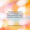 Francois de La Rochefoucauld quote: “Timidity is a fault for which it…”- at QuotesQuotesQuotes.com
