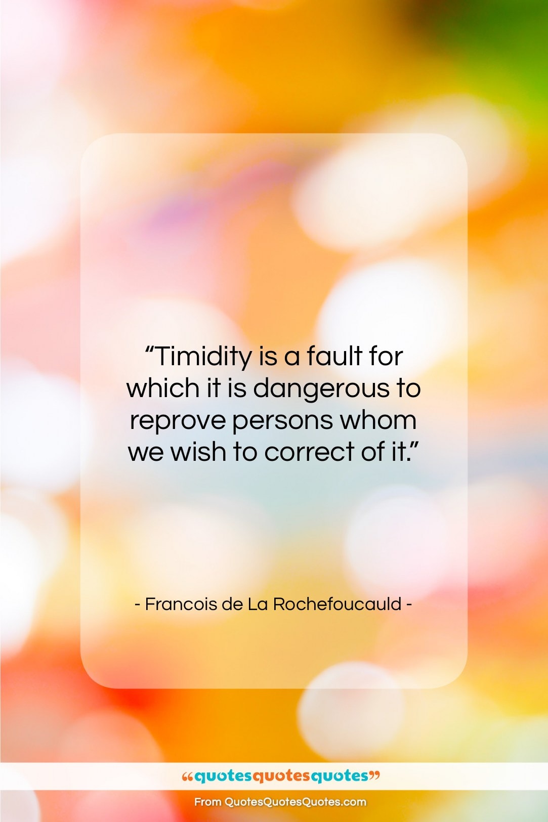 Francois de La Rochefoucauld quote: “Timidity is a fault for which it…”- at QuotesQuotesQuotes.com