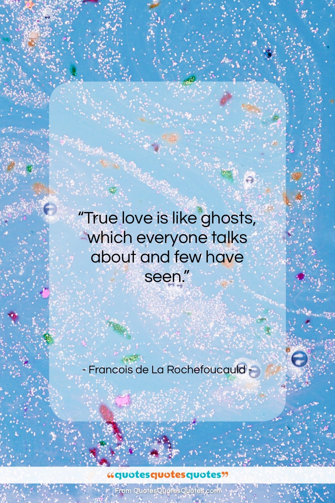 Francois de La Rochefoucauld quote: “True love is like ghosts, which everyone…”- at QuotesQuotesQuotes.com