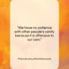 Francois de La Rochefoucauld quote: “We have no patience with other people’s…”- at QuotesQuotesQuotes.com